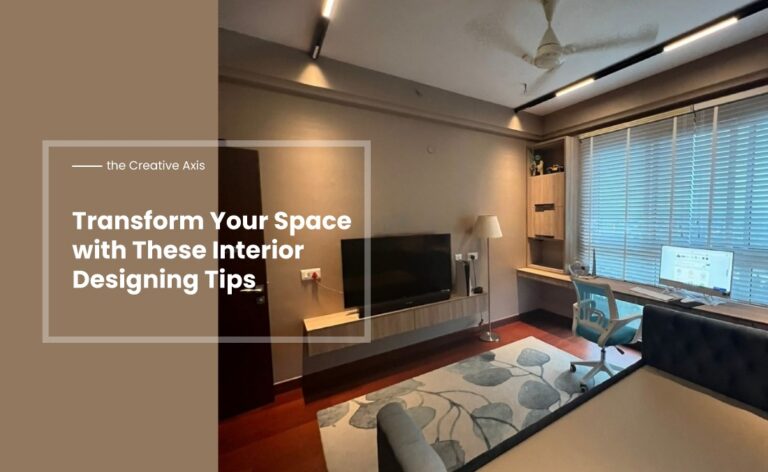 Transform Your Space with These Interior Designing Tips